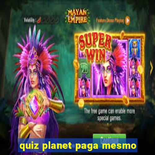 quiz planet paga mesmo